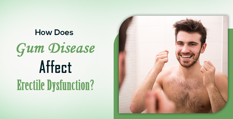 How Does Gum Disease Affect Erectile Dysfunction?