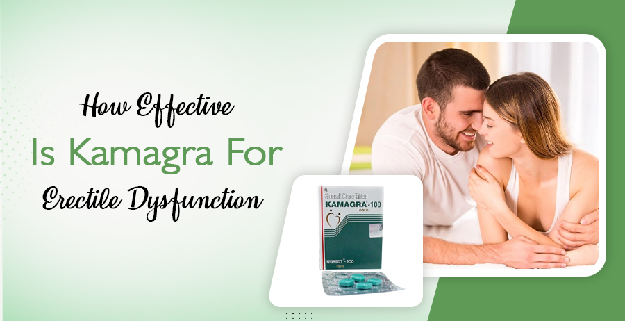 How Effective Is Kamagra Jelly For Erectile Dysfunction?